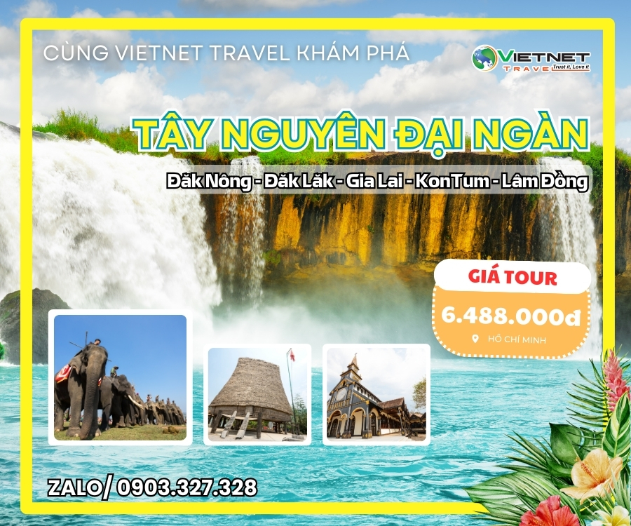 TÂY NGUYÊN ĐẠI NGÀN: ĐẮK NÔNG – ĐẮK LẮK – GIA LAI – KON TUM – LÂM ĐỒNG