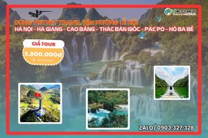 DU LỊCH MIỀN BẮC: HÀ NỘI – HÀ GIANG – CAO BẰNG – THÁC BẢN GIỐC – PÁC PÓ – HỒ BA BỂ