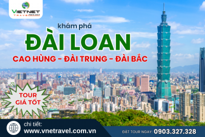 DU LỊCH ĐÀI LOAN: CAO HÙNG - ĐÀI TRUNG - ĐÀI BẮC
