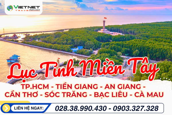 TIỀN GIANG - AN GIANG - CẦN THƠ - SÓC TRĂNG - BẠC LIÊU - CÀ MAU