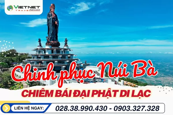 CHINH PHỤC NÚI BÀ ĐEN - CHIÊM BÁI ĐẠI PHẬT DI LẶC