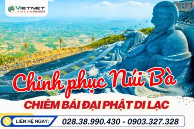 CHINH PHỤC NÚI BÀ ĐEN - CHIÊM BÁI ĐẠI PHẬT DI LẶC