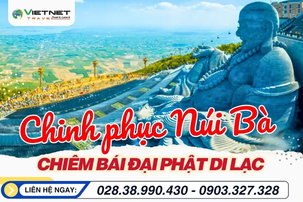 CHINH PHỤC NÚI BÀ ĐEN - CHIÊM BÁI ĐẠI PHẬT DI LẶC