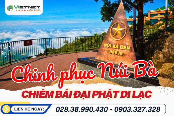 CHINH PHỤC NÚI BÀ ĐEN - CHIÊM BÁI ĐẠI PHẬT DI LẶC